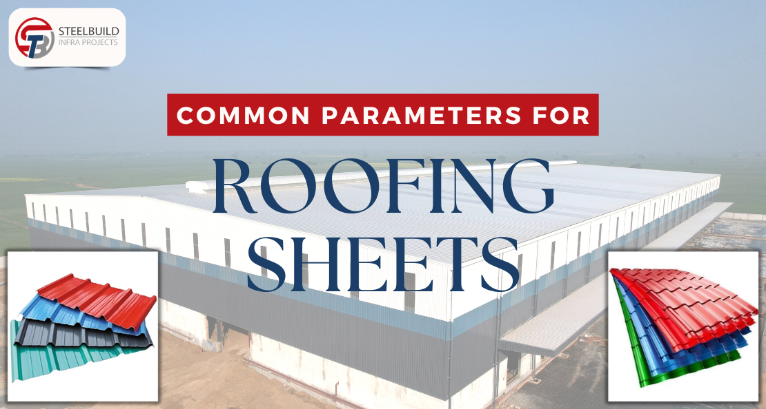 Common Parameters for Selecting the Right Roofing Sheet in Pre Engineered Buildings by Steelbuild Infra Projects Pvt Ltd