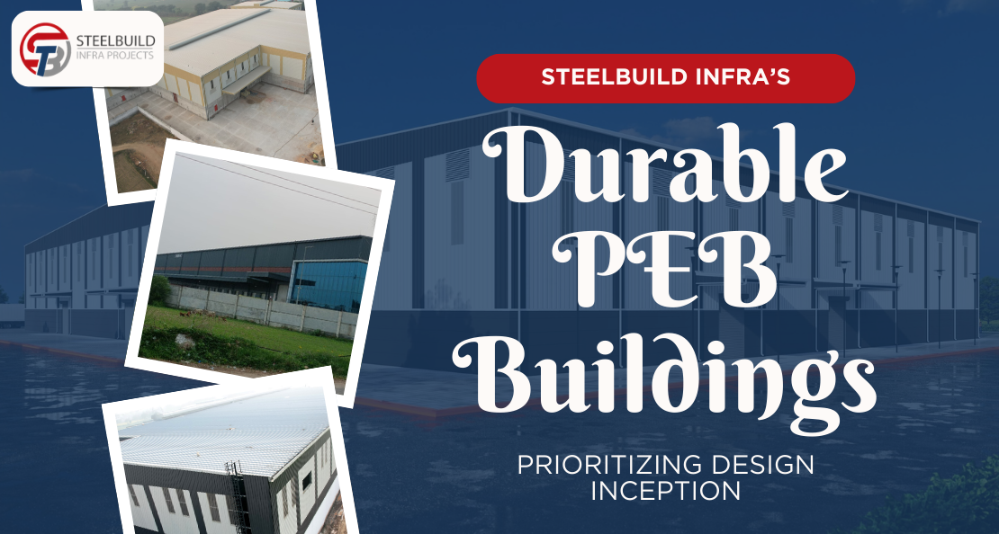 Steelbuild Infra Projects Pvt Ltd’s Secret to Durable PEB Buildings: Prioritizing Design from Inception by Steelbuild Infra Projects Pvt Ltd