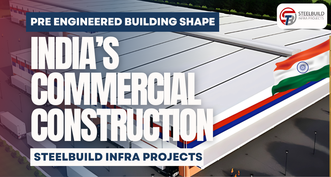 How Can Pre Engineered Buildings (PEBs) Shape India’s Commercial Construction by Steelbuild Infra Projects Pvt Ltd