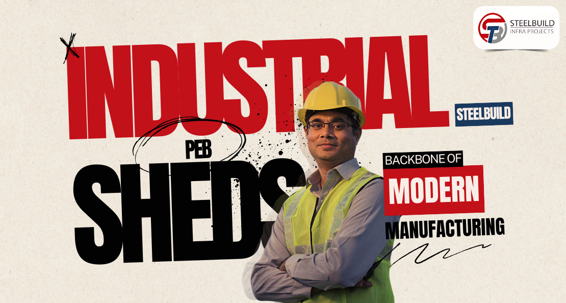 PEB Industrial Sheds: Why is it the Backbone of Modern Manufacturing?