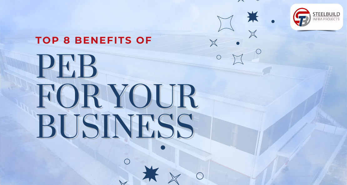 Top 8 Benefits of PEB Buildings for Your Business by Steelbuild Infra Projects Pvt Ltd