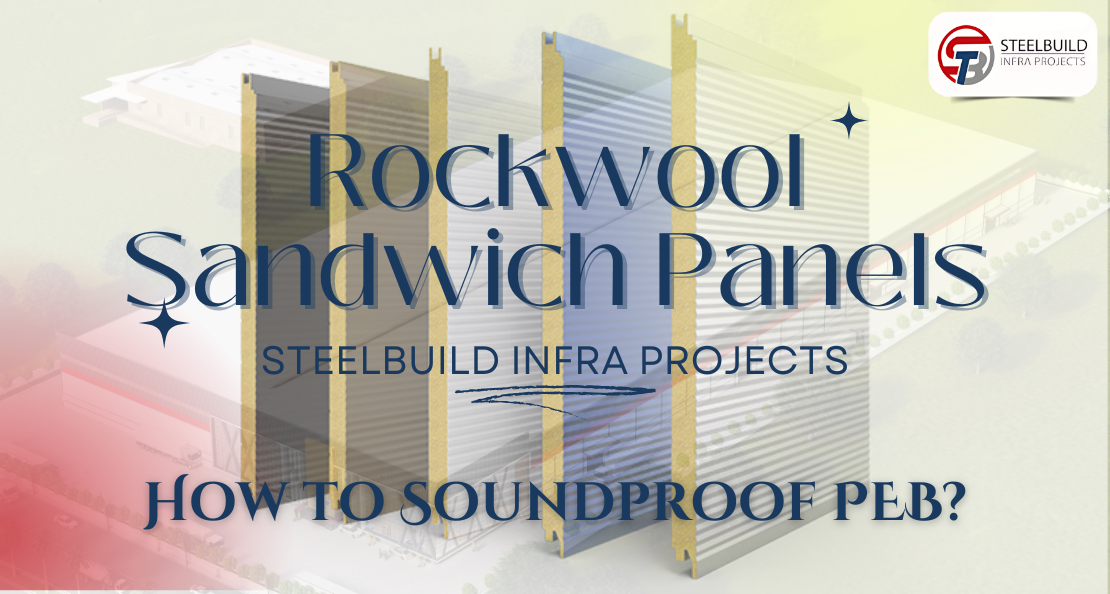 How Can You Soundproof Your PEB or Prefab with Rockwool Sandwich Panels by Steelbuild Infra Projects Pvt Ltd