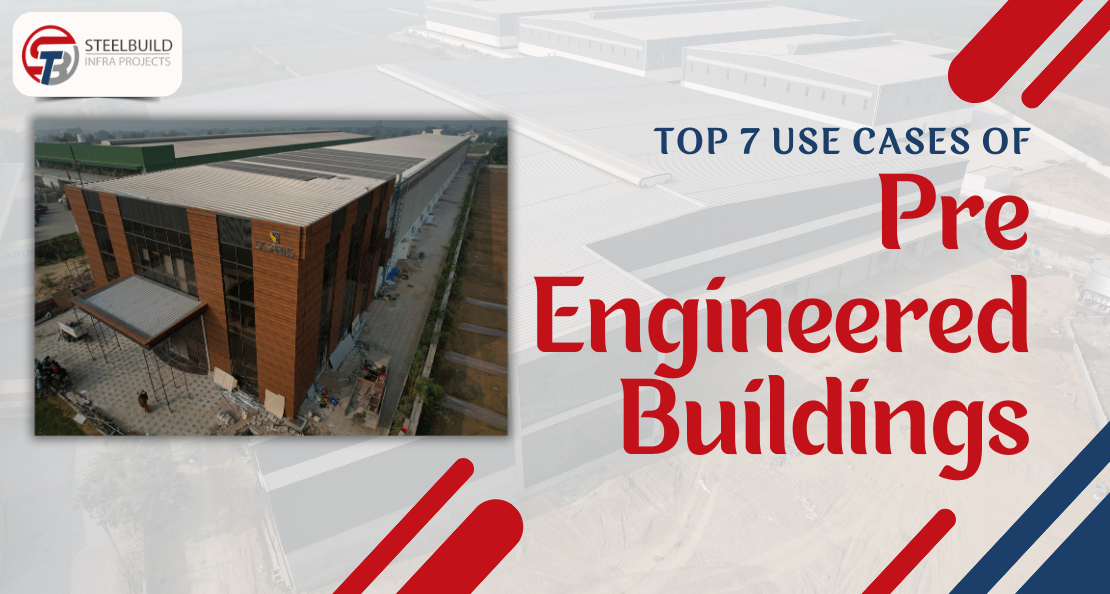 Top 7 Use Cases of Pre-Engineered Buildings (PEB) for Efficiency and Sustainability